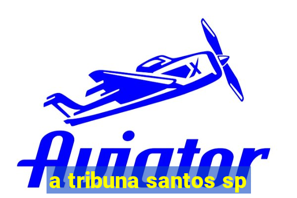 a tribuna santos sp